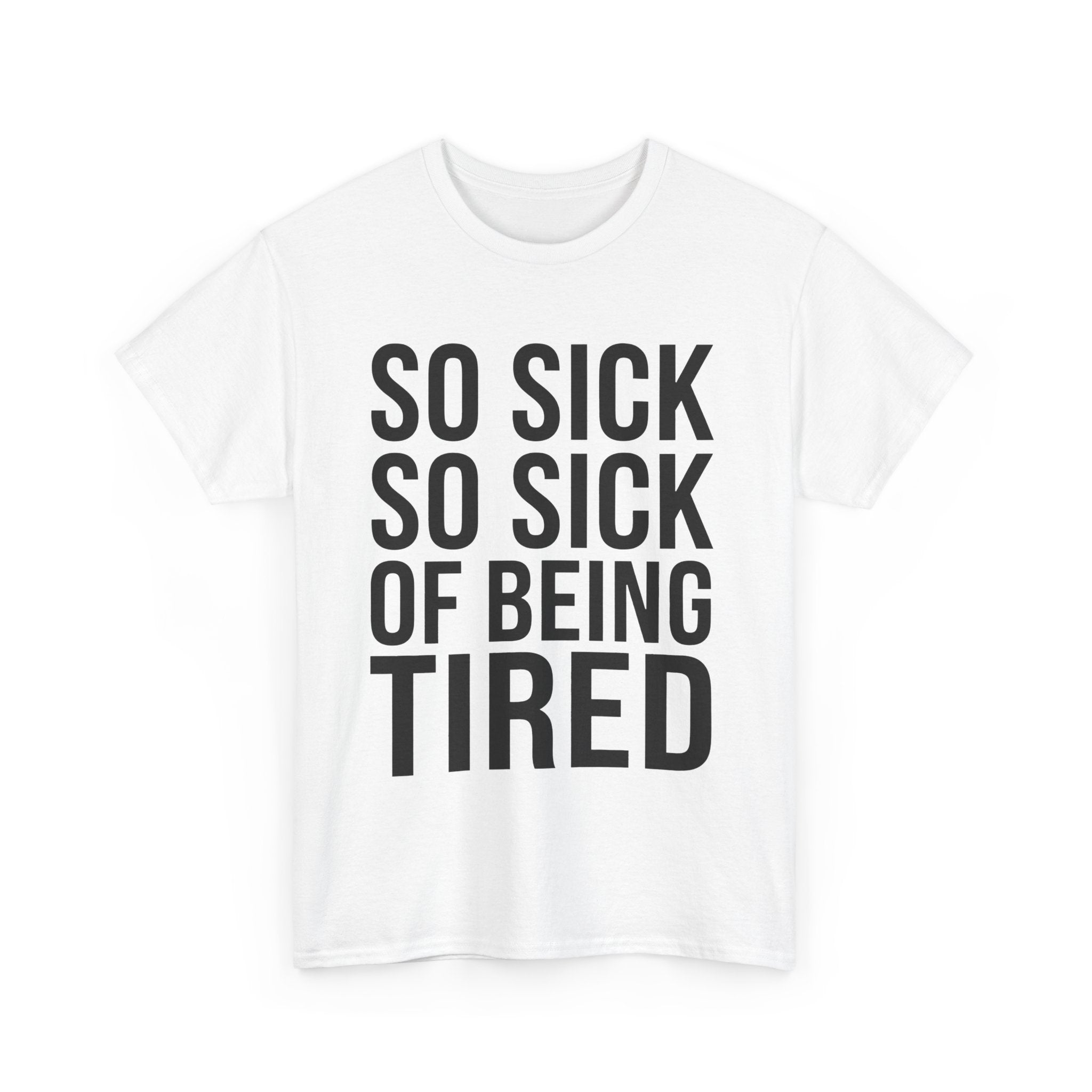 So Sick of Being Tired Tee