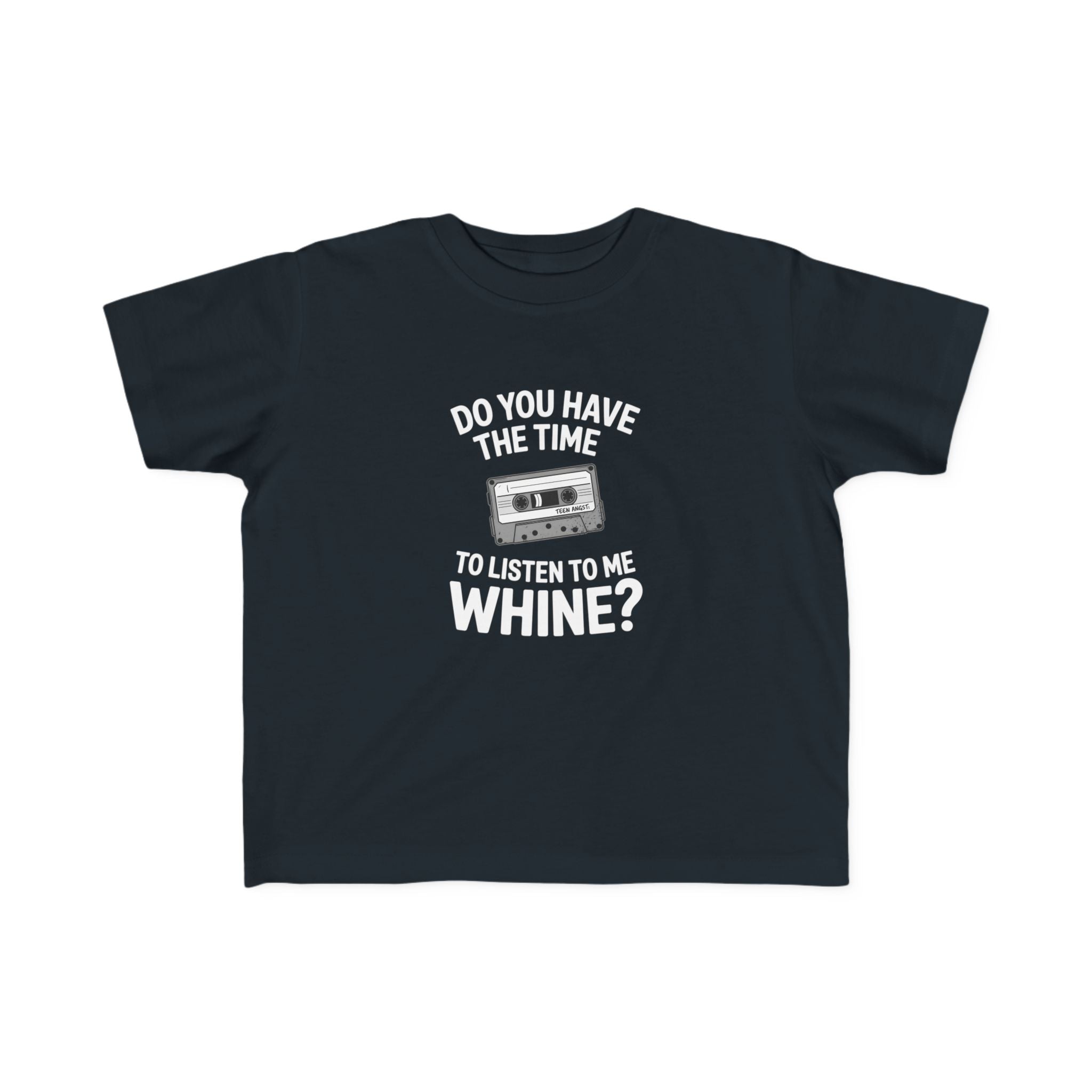 Do You Have The Time To Listen To Me Whine - Toddler Tee UK