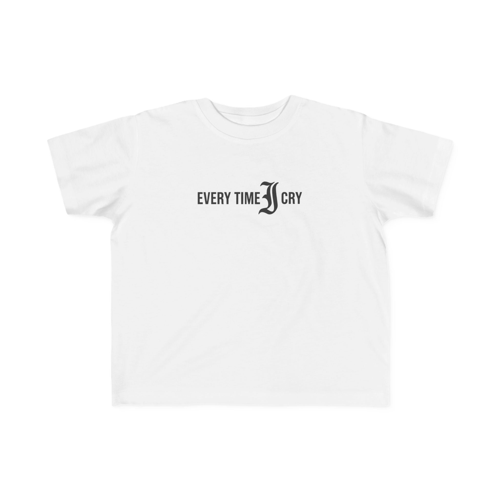 Every Time I Cry - Toddler Tee UK