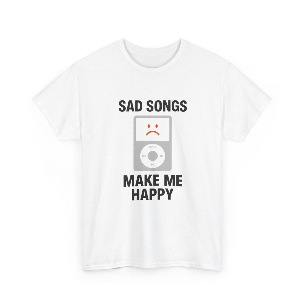 Sad Songs Make Me Happy Tee