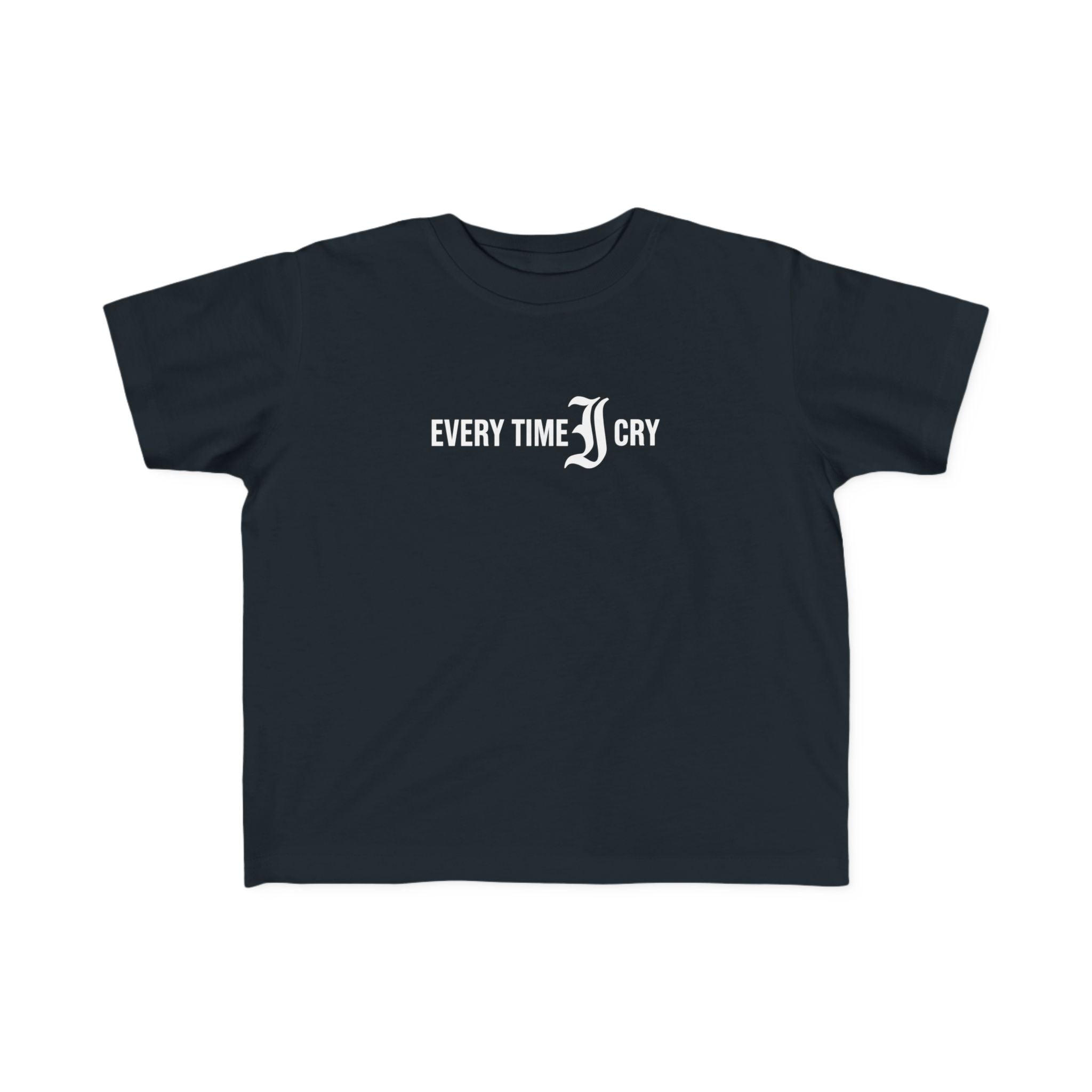 Every Time I Cry - Toddler Tee UK