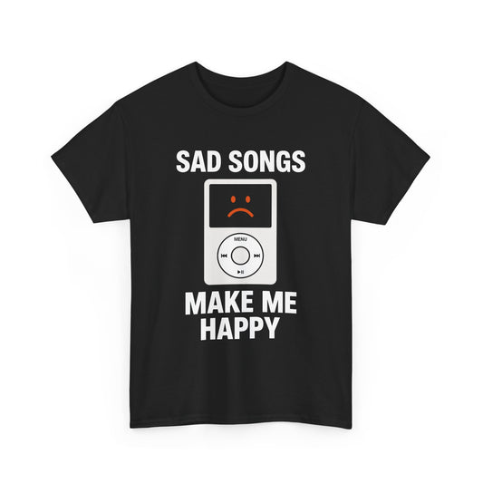 Sad Songs Make Me Happy Tee