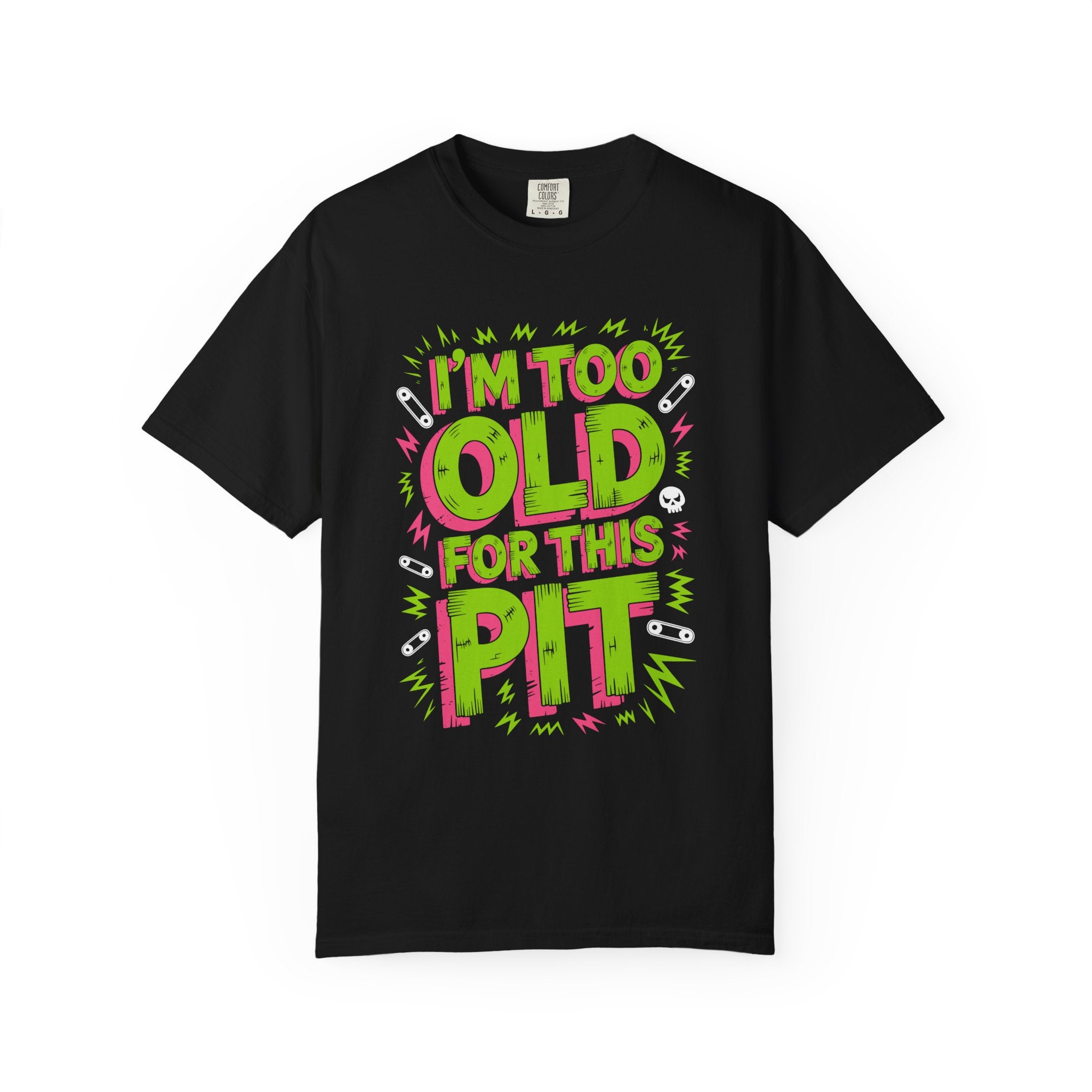 I'm Too Old For This Pit Neon Tee on Comfort Colors