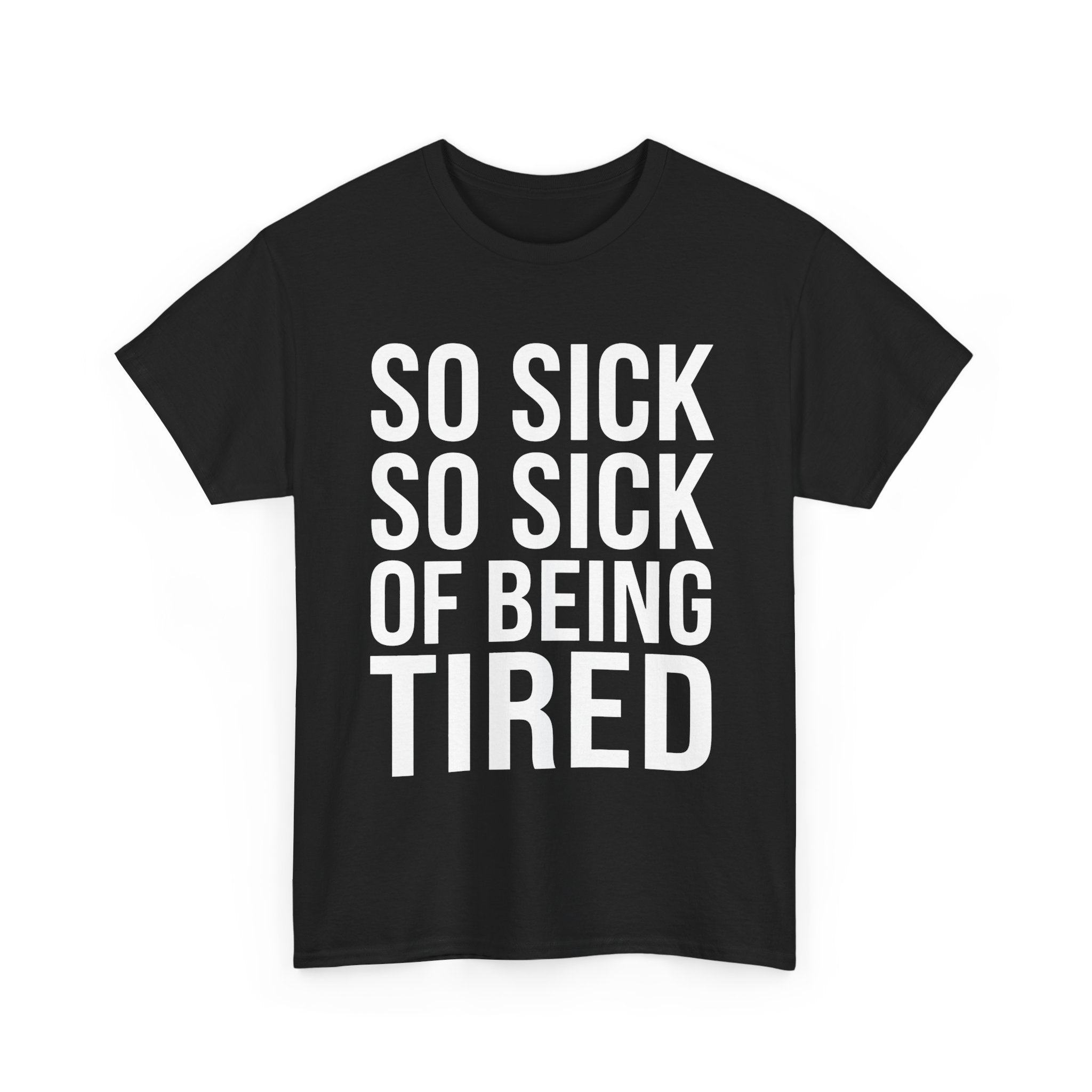 So Sick of Being Tired Tee