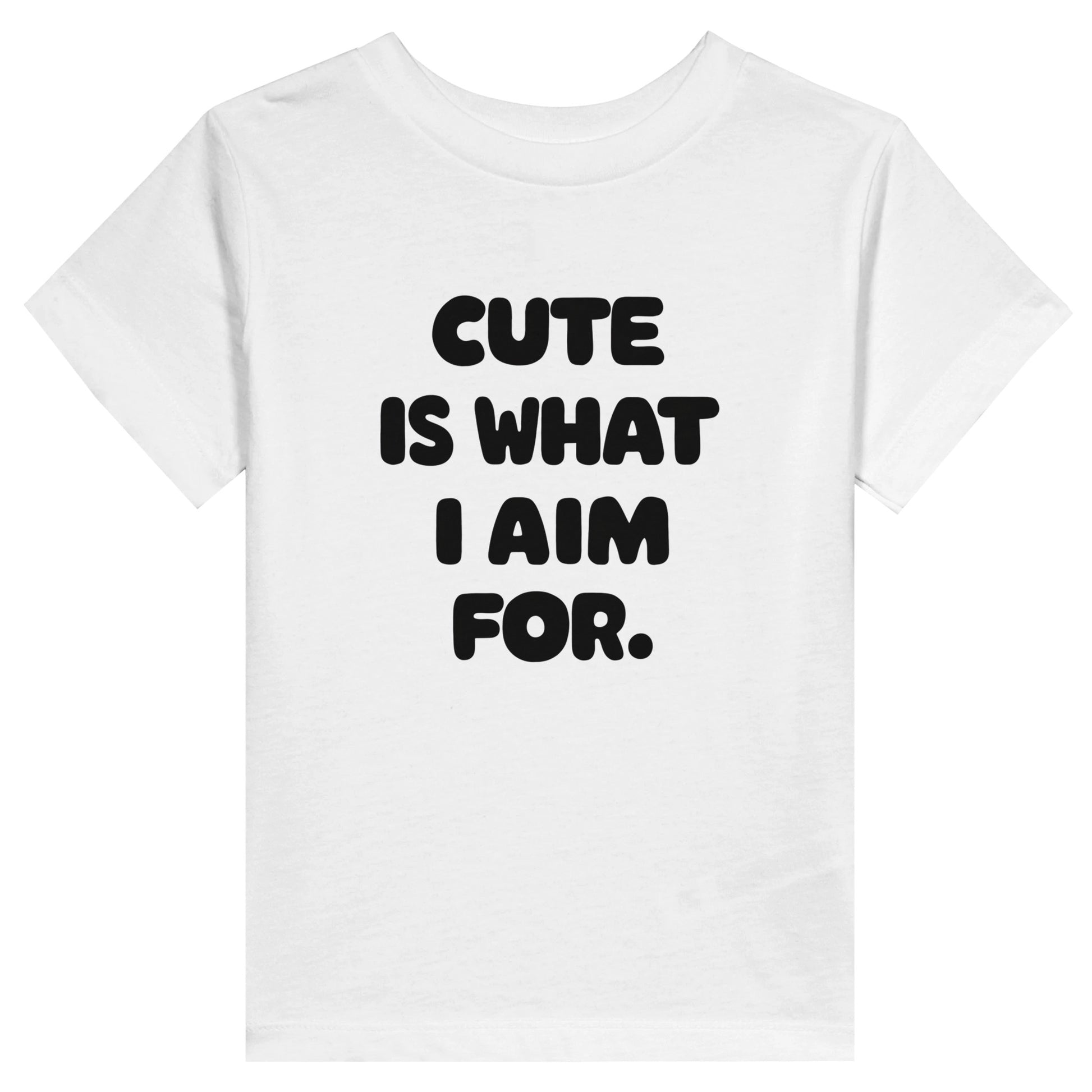 Cute Is What We Aim For Cute Is What I Aim For Toddler Tee White