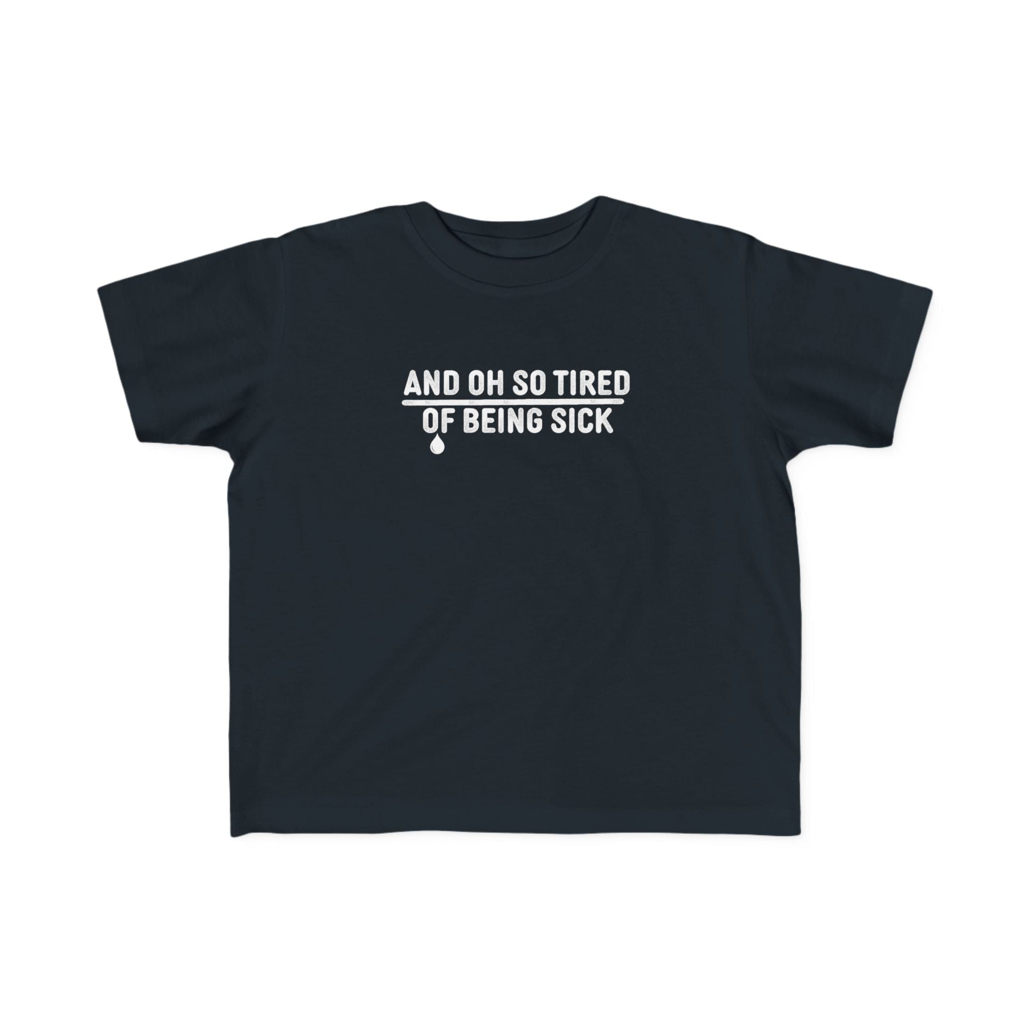 And Oh So Tired of Being Sick - Toddler Tee UK Black / 2T