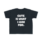 Cute Is What I Aim For - Toddler Tee UK Black / 2T