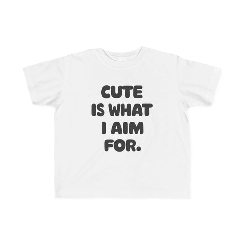 Cute Is What I Aim For - Toddler Tee UK White / 2T