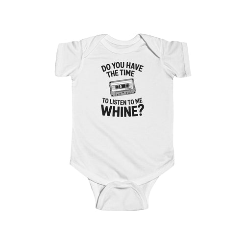Do You Have The Time To Listen To Me Whine - Onesie UK White / NB (0-3M)