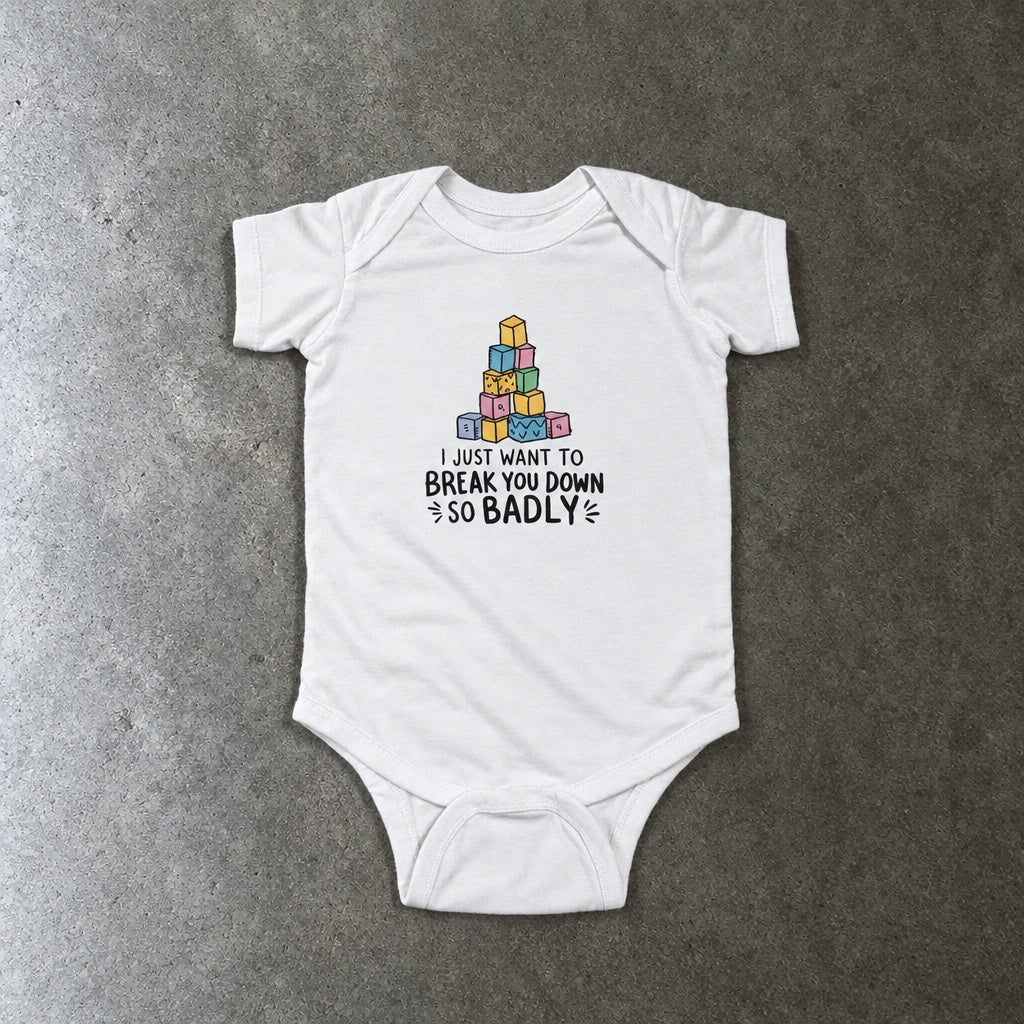 I Just Want to Break You Down So Badly onesie in white, laid flat