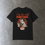 I'm Too Old For This Pit Danny Tee on Comfort Colors in black, laid flat, back view