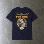 I'm Too Old For This Pit Danny Tee on Comfort Colors in true navy, laid flat, back view