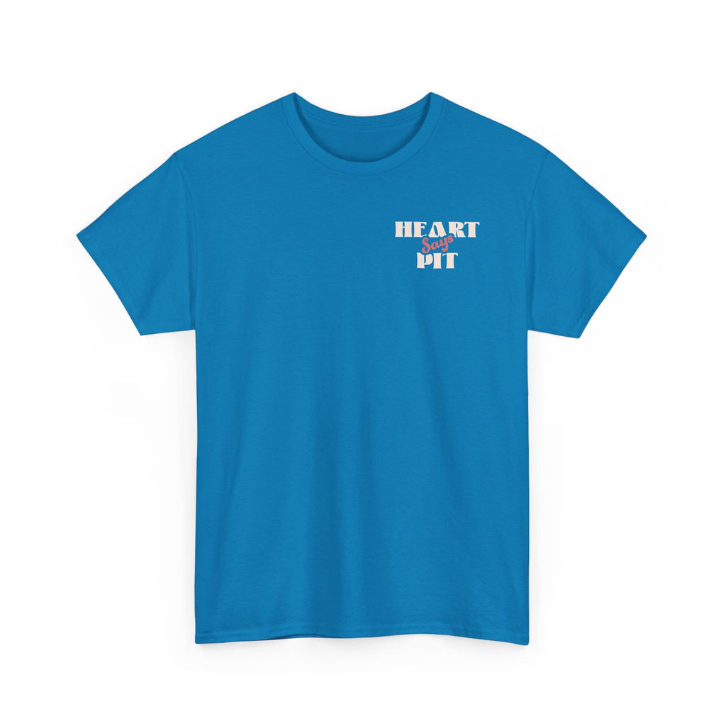 Heart Says Pit, Knees Say Sit Tee
