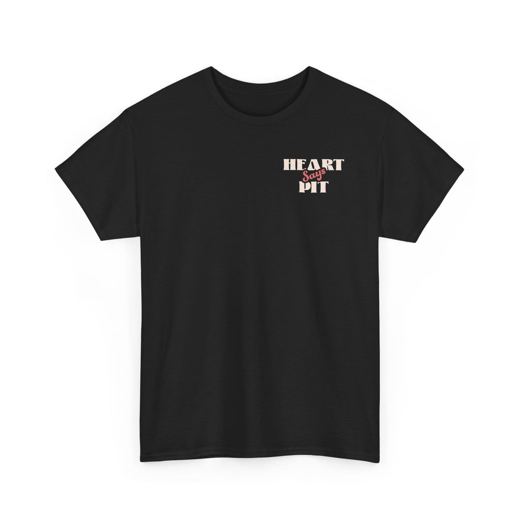 Heart Says Pit, Knees Say Sit Tee