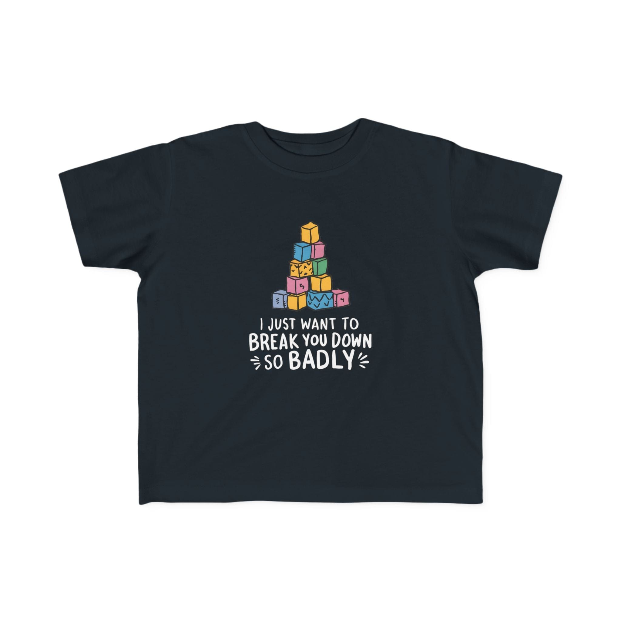 I Just Want to Break You Down So Badly - Toddler Tee UK Black / 2T