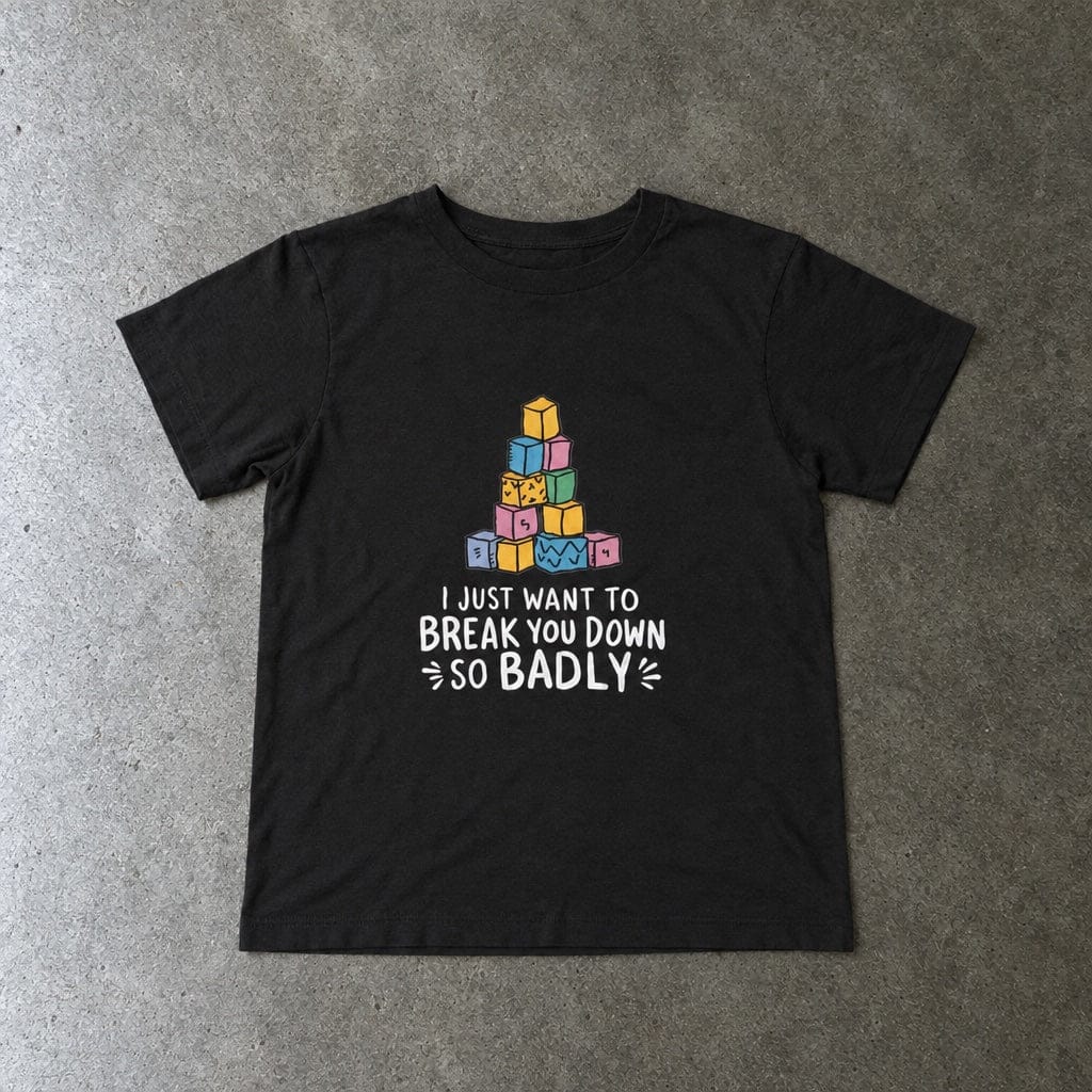 I Just Want to Break You Down So Badly - Toddler Tee UK Black / 2T