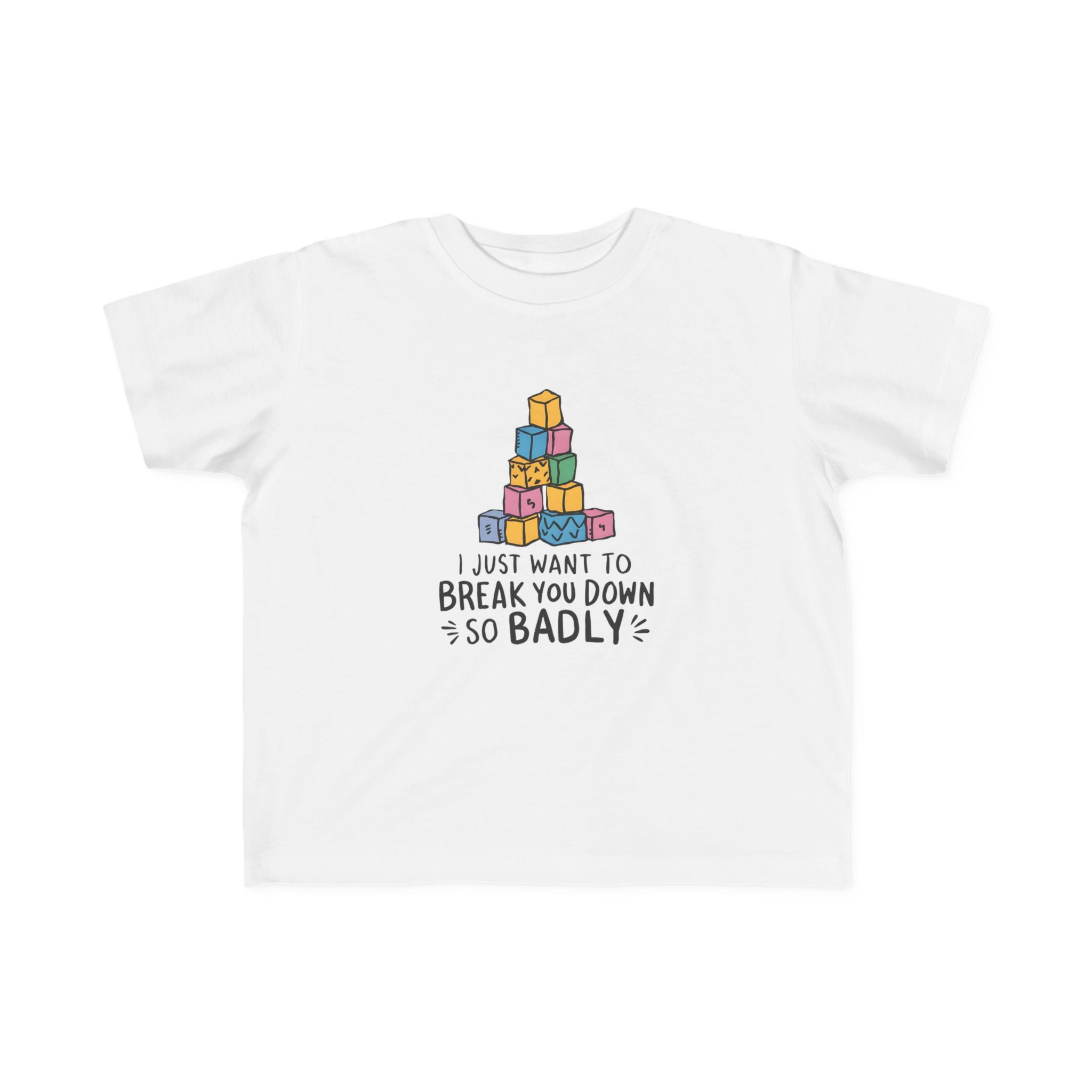 I Just Want to Break You Down So Badly - Toddler Tee UK White / 2T