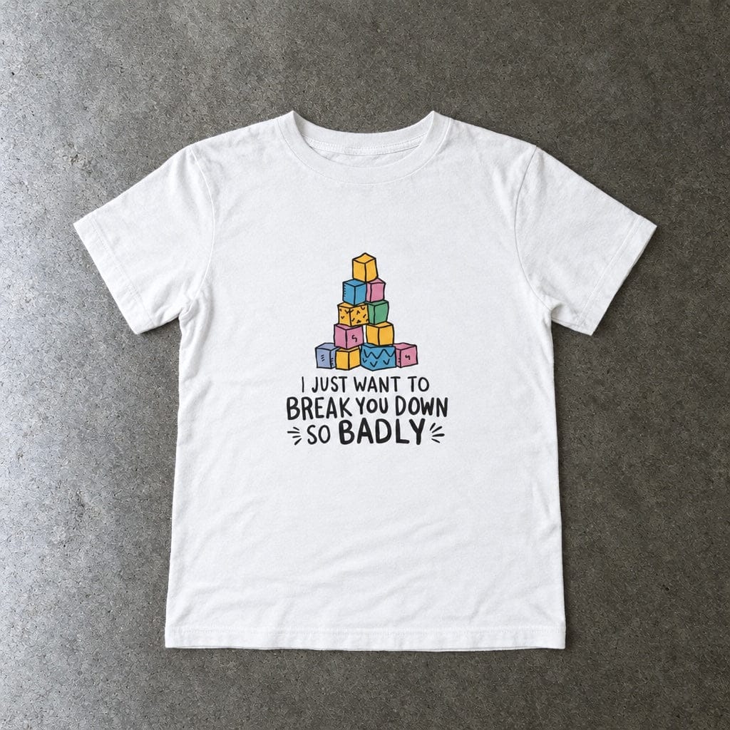 I Just Want to Break You Down So Badly - Toddler Tee UK White / 2T