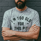 I'm Too Old For This Pit Color Blast Tee