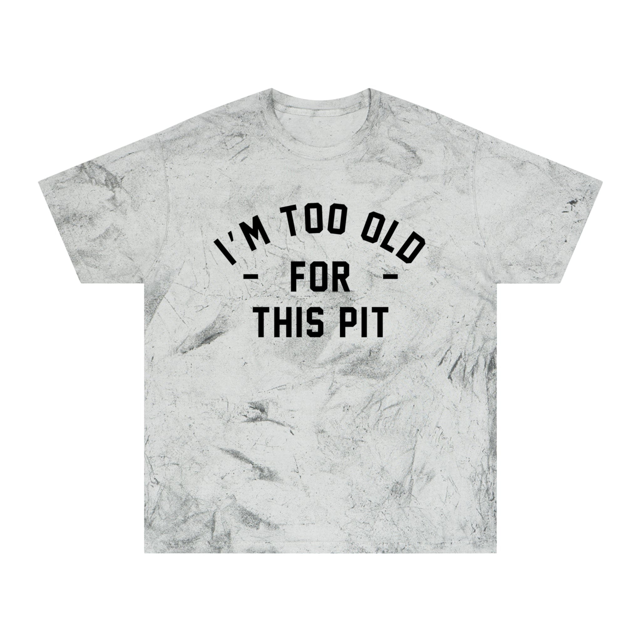 I'm Too Old For This Pit Color Blast Tee Smoke / S