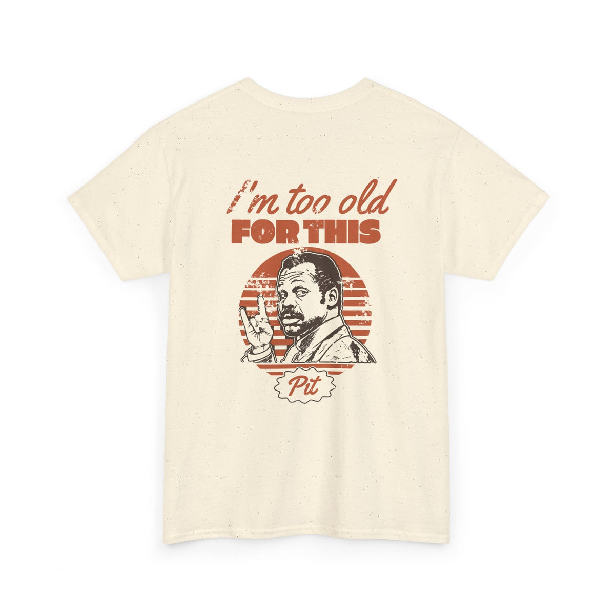 I'm Too Old For This Pit Danny Tee Natural / S