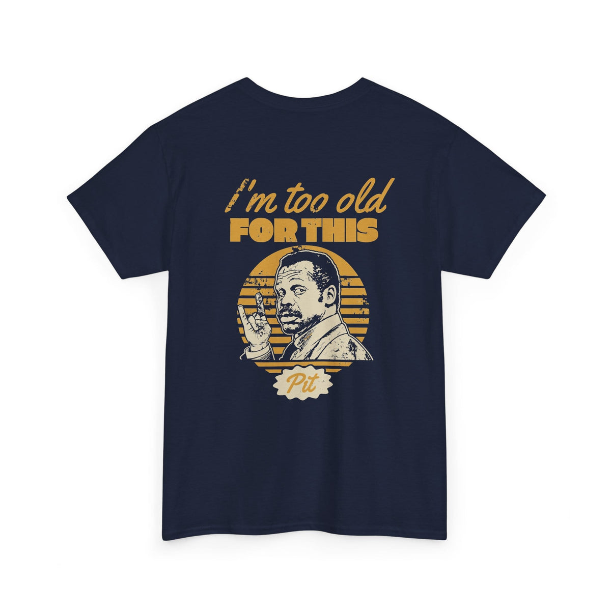 I'm Too Old For This Pit Danny Tee Navy / S