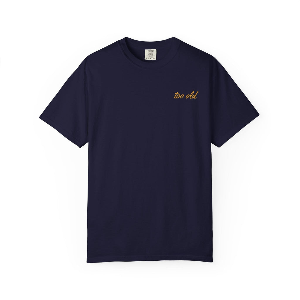 I'm Too Old For This Pit Danny Tee on Comfort Colors