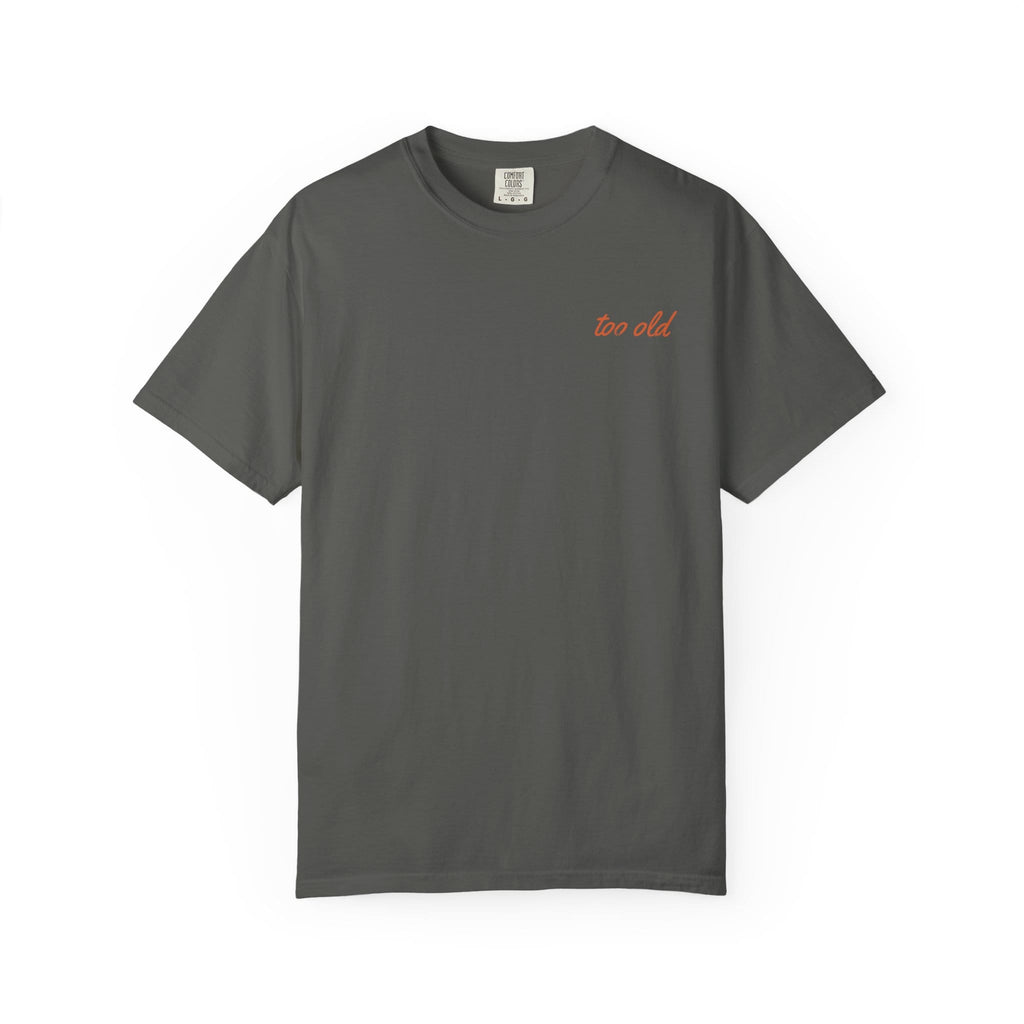 I'm Too Old For This Pit Danny Tee on Comfort Colors