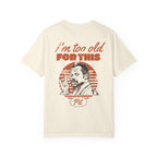 I'm Too Old For This Pit Danny Tee on Comfort Colors Ivory / L