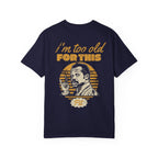 I'm Too Old For This Pit Danny Tee on Comfort Colors True Navy / S