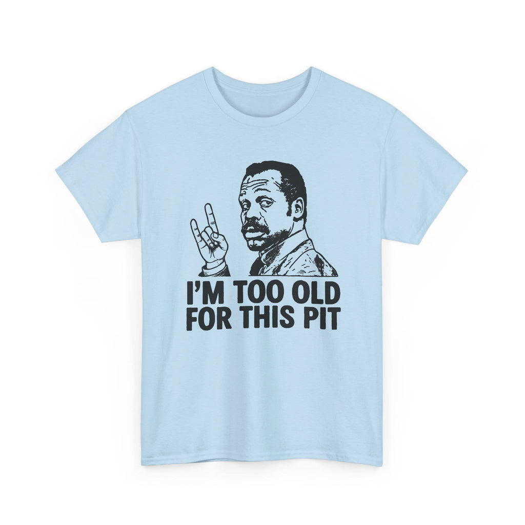 I'm Too Old For This Pit Danny Tee S / Light Blue