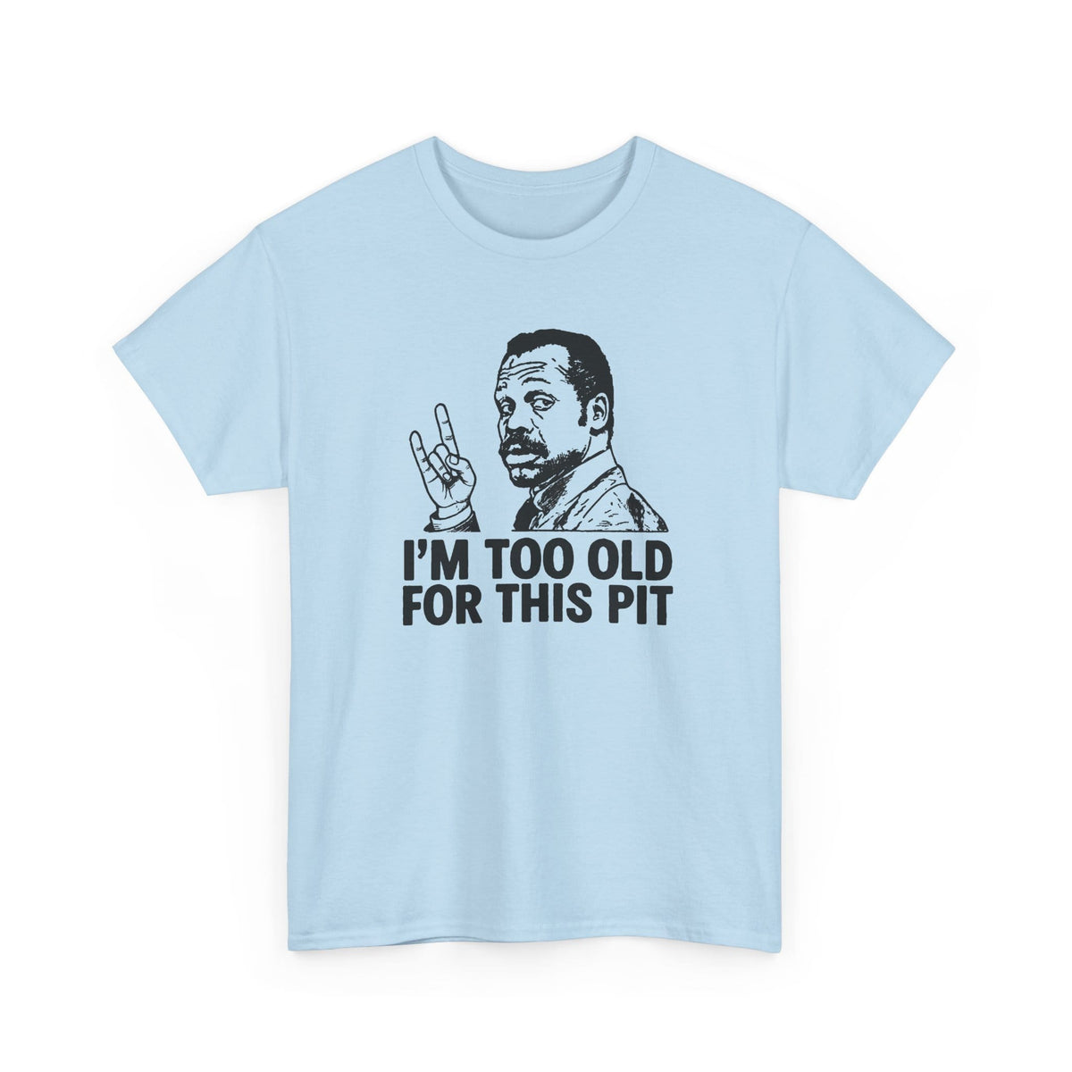I'm Too Old For This Pit Danny Tee S / Light Blue