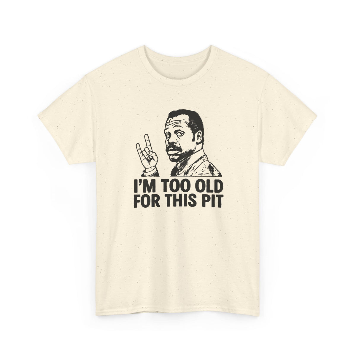 I'm Too Old For This Pit Danny Tee S / Natural