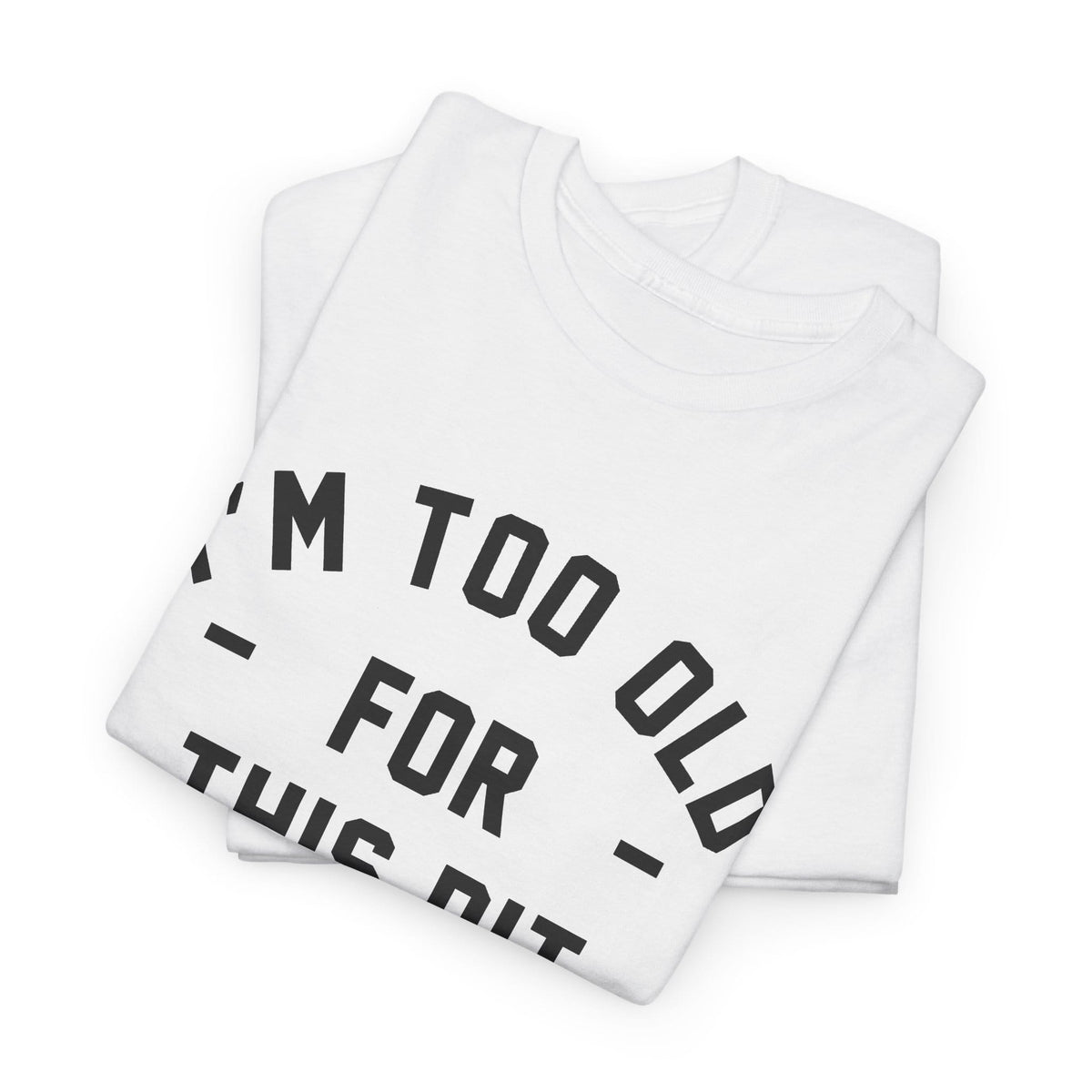I'm Too Old For This Pit Tee