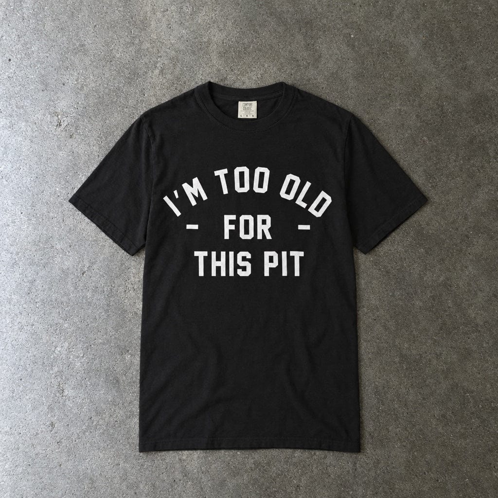 I'm Too Old For This Pit Tee on Comfort Colors Black / S