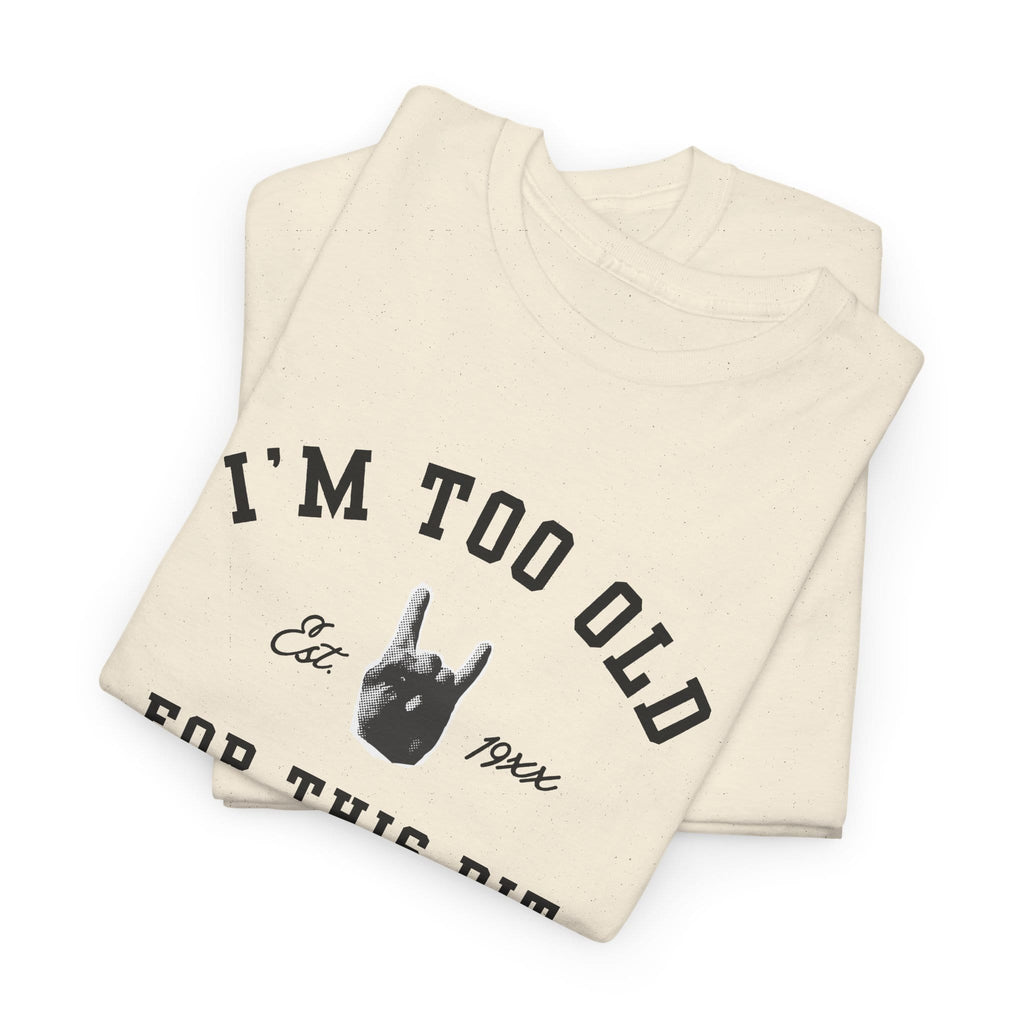 I'm Too Old For This Pit Varsity Tee