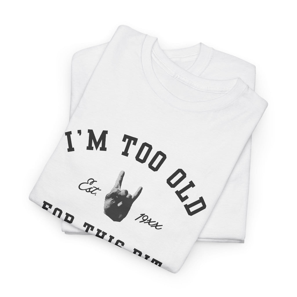 I'm Too Old For This Pit Varsity Tee