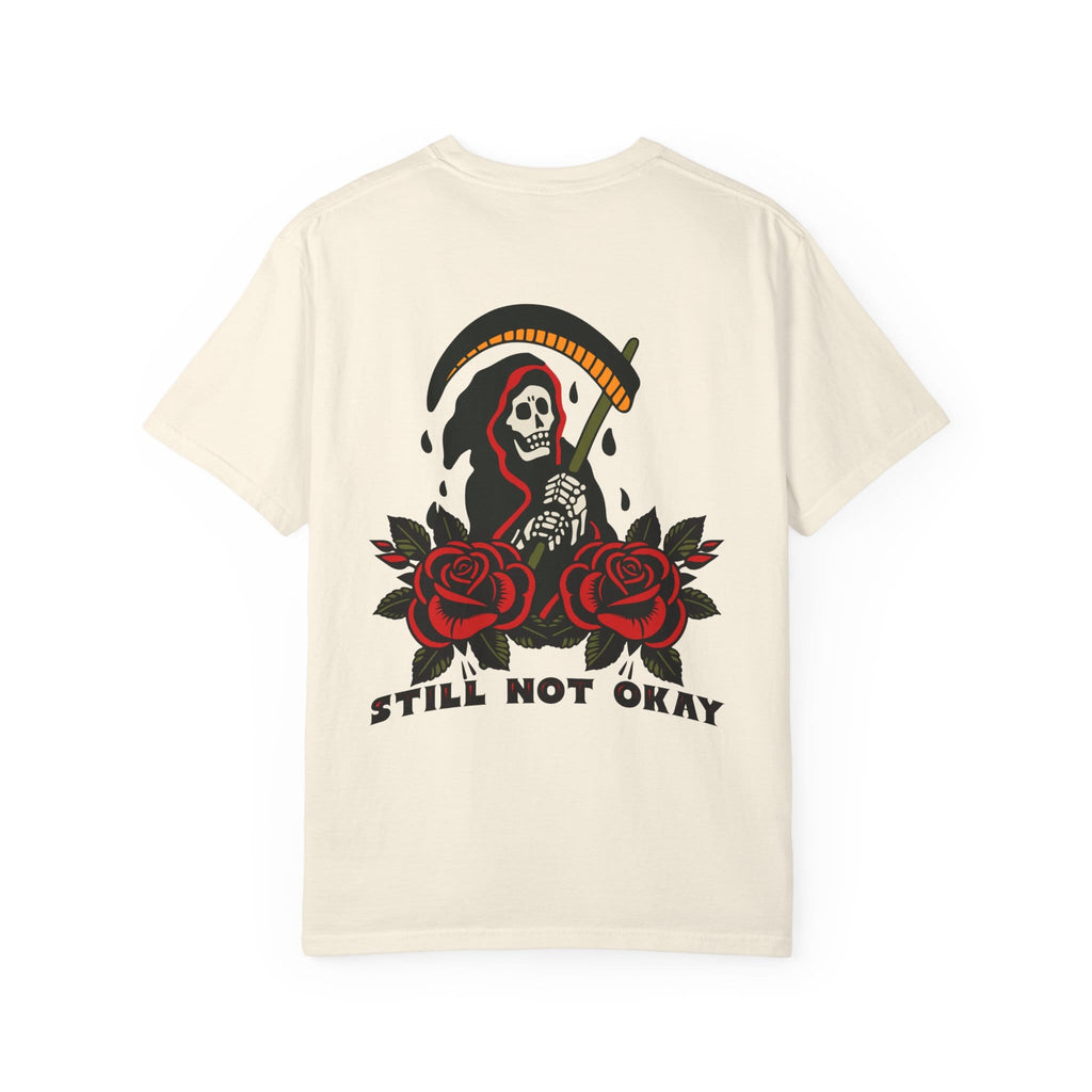 Still Not Okay Tee on Comfort Colors