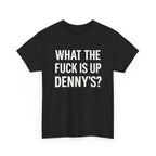 What The Fuck Is Up Denny's? Tee Shirt S / Black